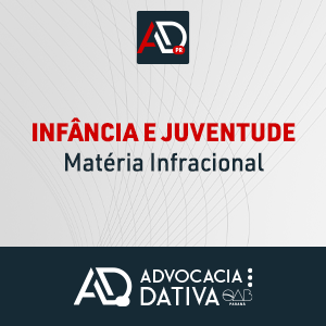 Curso de Formação da Advocacia Dativa - Infância e Juventude – Matéria Infracional